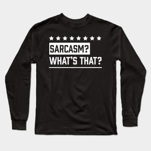 Sarcasm? What's that? in white Long Sleeve T-Shirt